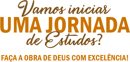 Vamos juntos iniciar uma jornada de estudos? Faça a obra de Deus com Excelência! Vamos juntos iniciar uma jornada de estudos? Faça a obra de Deus com Excelência!